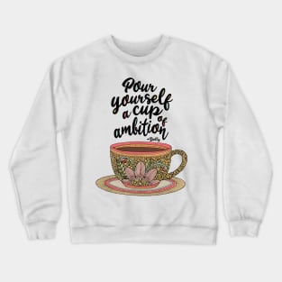 Pour yourself a cup of ambition ~ Dolly Parton Crewneck Sweatshirt